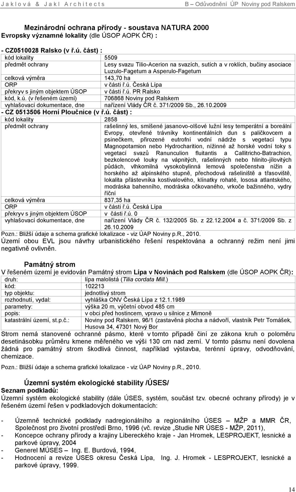 Česká Lípa překryv s jiným objektem ÚSOP v části ř.ú. PR Ralsko kód, k.ú. (v řešeném území) 706868 Noviny pod Ralskem vyhlašovací dokumentace, dne nařízení Vlády ČR č. 371/2009 Sb., 26.10.