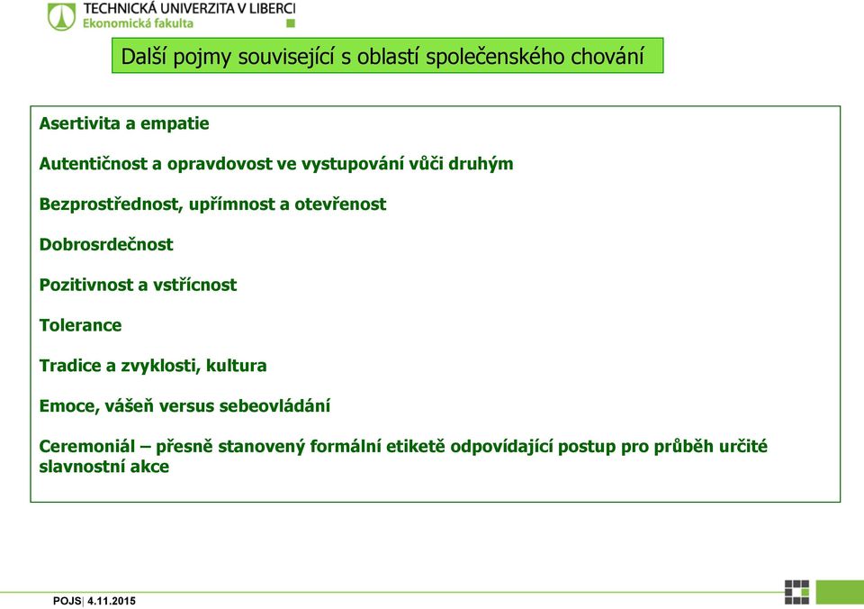 Pozitivnost a vstřícnost Tolerance Tradice a zvyklosti, kultura Emoce, vášeň versus