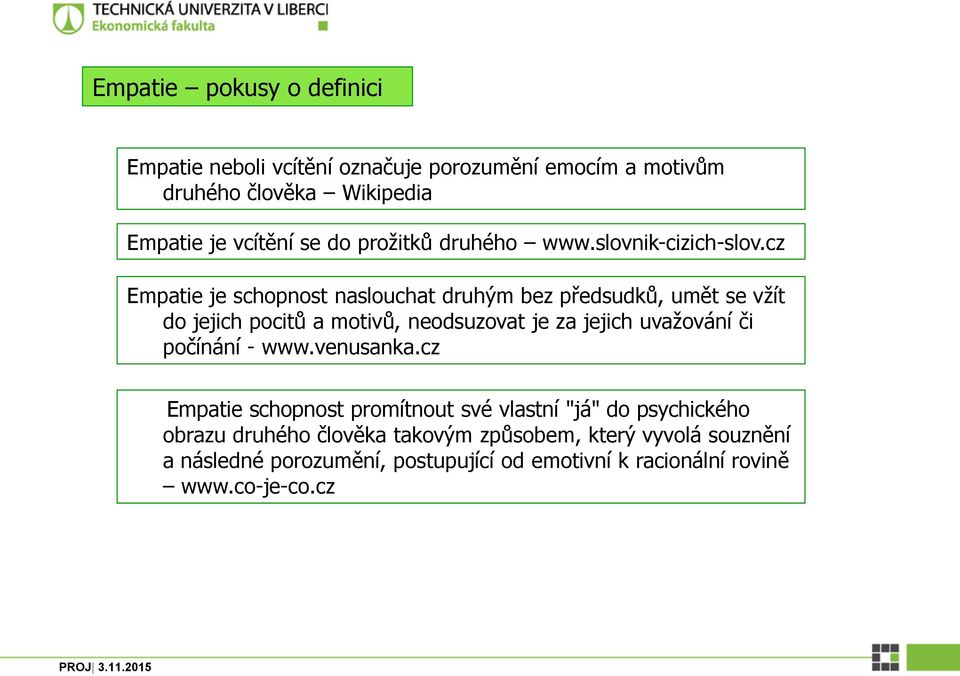 cz Empatie je schopnost naslouchat druhým bez předsudků, umět se vžít do jejich pocitů a motivů, neodsuzovat je za jejich uvažování či