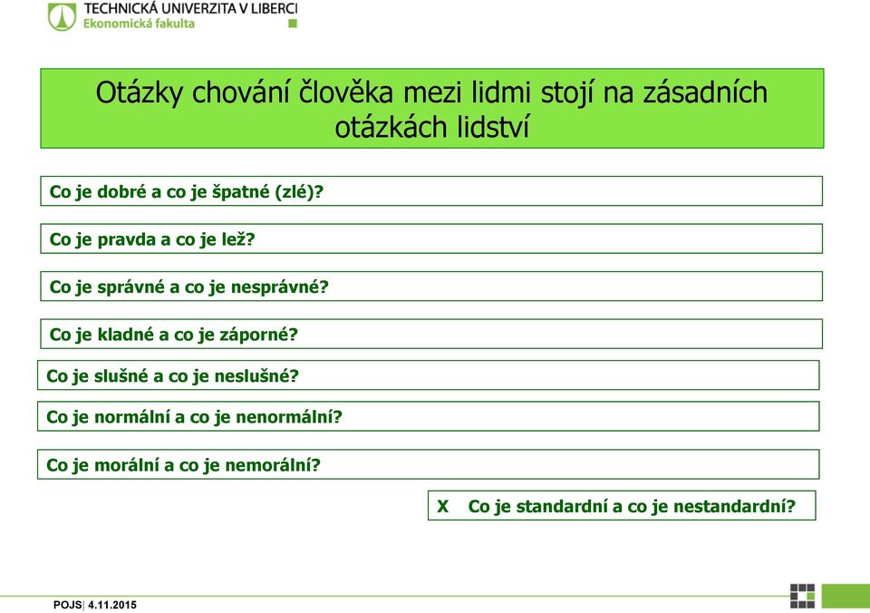 Co je kladné a co je záporné? Co je slušné a co je neslušné?