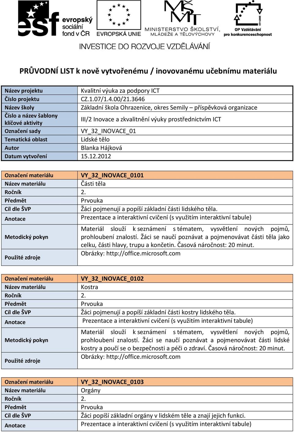 VY_32_INOVACE_01 Tematická oblast Lidské tělo Autor Blanka Hájková Datum vytvoření 15.12.