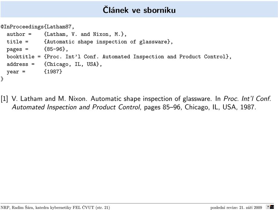 Automated Inspection and Product Control}, address = {Chicago, IL, USA}, year = {1987} } [1] V. Latham and M. Nixon.