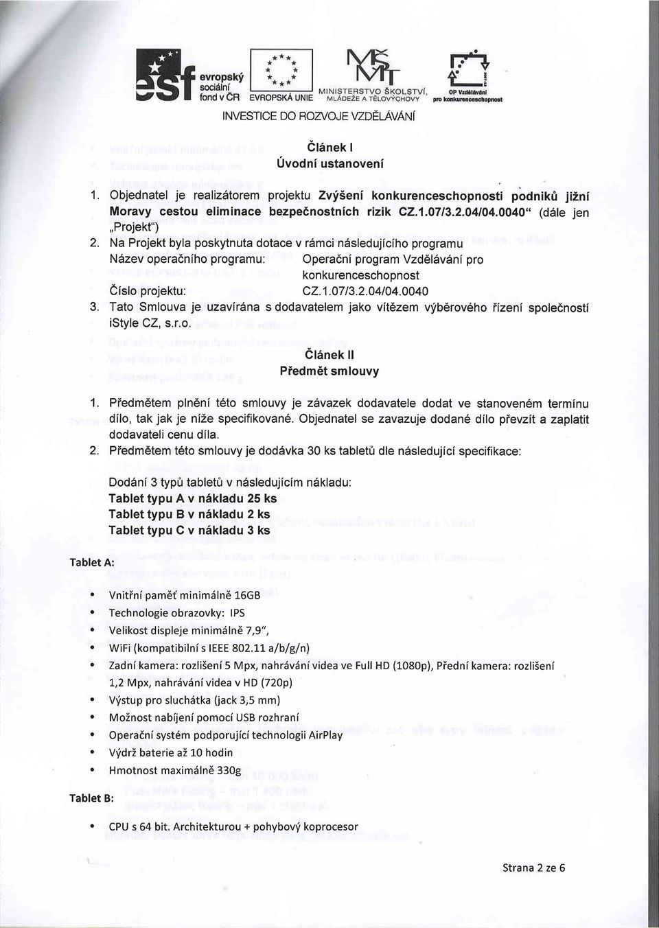 0040 3. Tto Smlouv je uzvirlns dodvtelem jko vlt6zem vfbdrov6ho iizeni spolednosti istyle CZ, s.r.o. Cl6nek ll PiedmEt smlouvy 1. 2.