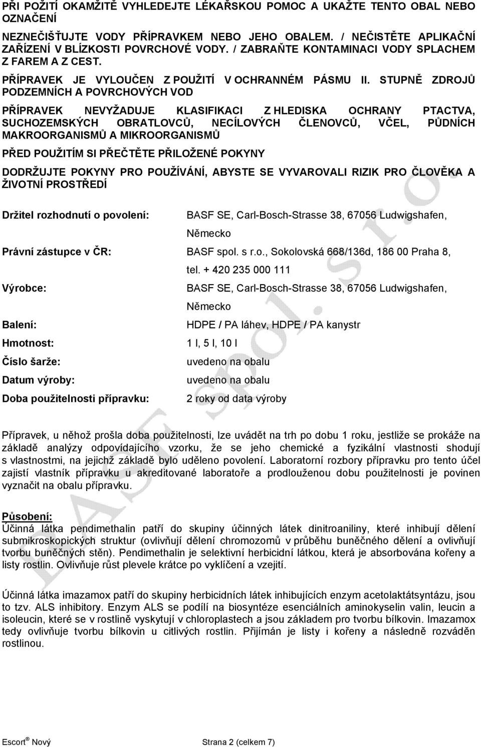STUPNĚ ZDROJŮ PODZEMNÍCH A POVRCHOVÝCH VOD PŘÍPRAVEK NEVYŽADUJE KLASIFIKACI Z HLEDISKA OCHRANY PTACTVA, SUCHOZEMSKÝCH OBRATLOVCŮ, NECÍLOVÝCH ČLENOVCŮ, VČEL, PŮDNÍCH MAKROORGANISMŮ A MIKROORGANISMŮ