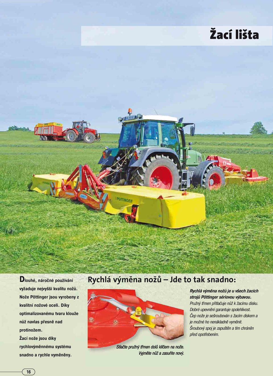Rychlá výměna nožů Jde to tak snadno: Stlačte pružný třmen dolů klíčem na nože. Vyjměte nůž a zasuňte nový.