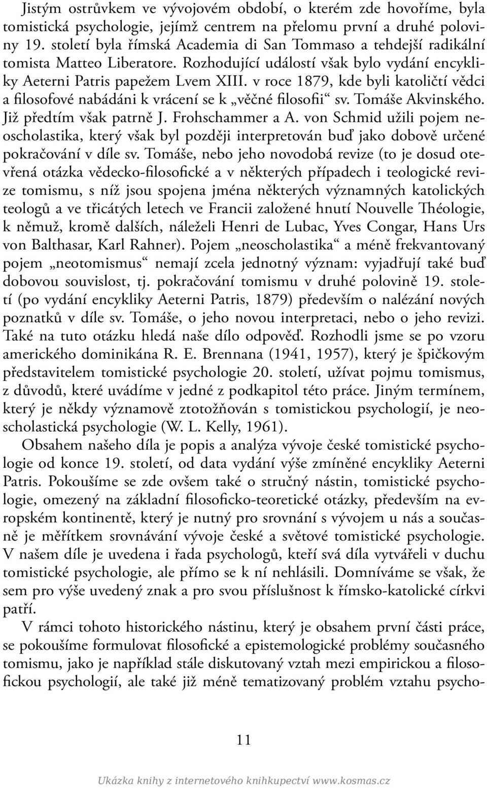 v roce 1879, kde byli katoličtí vědci a filosofové nabádáni k vrácení se k věčné filosofii sv. Tomáše Akvinského. Již předtím však patrně J. Frohschammer a A.