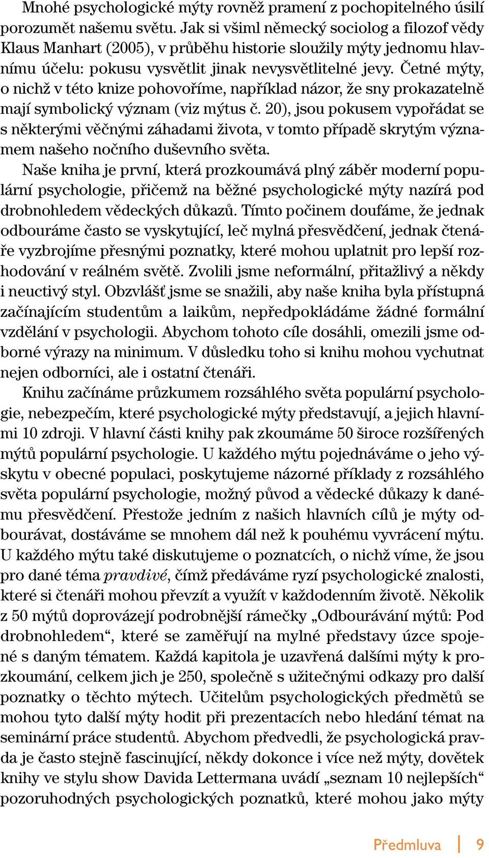 âetné m ty, o nichï v této knize pohovofiíme, napfiíklad názor, Ïe sny prokazatelnû mají symbolick v znam (viz m tus ã.