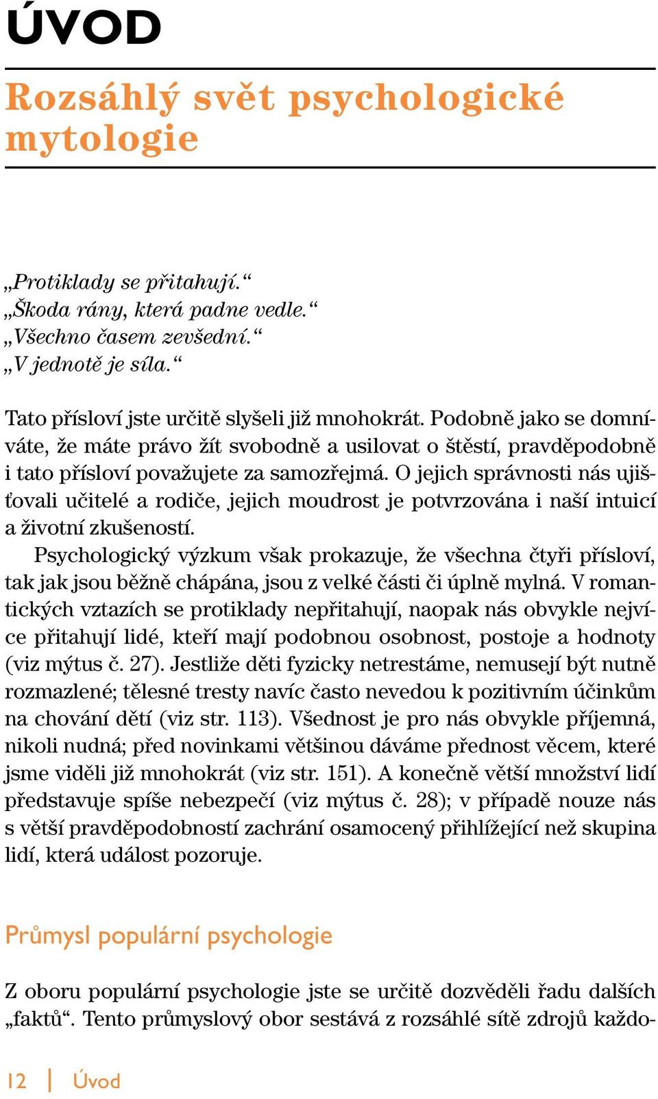O jejich správnosti nás uji - Èovali uãitelé a rodiãe, jejich moudrost je potvrzována i na í intuicí a Ïivotní zku eností.