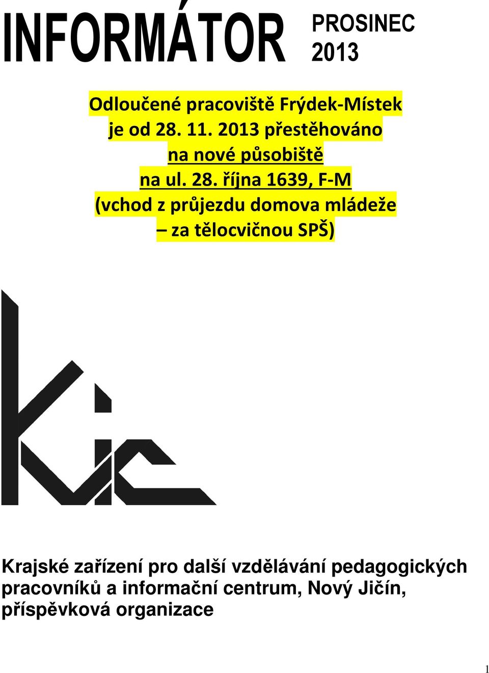 října 1639, F-M (vchod z průjezdu domova mládeže za tělocvičnou SPŠ) Krajské