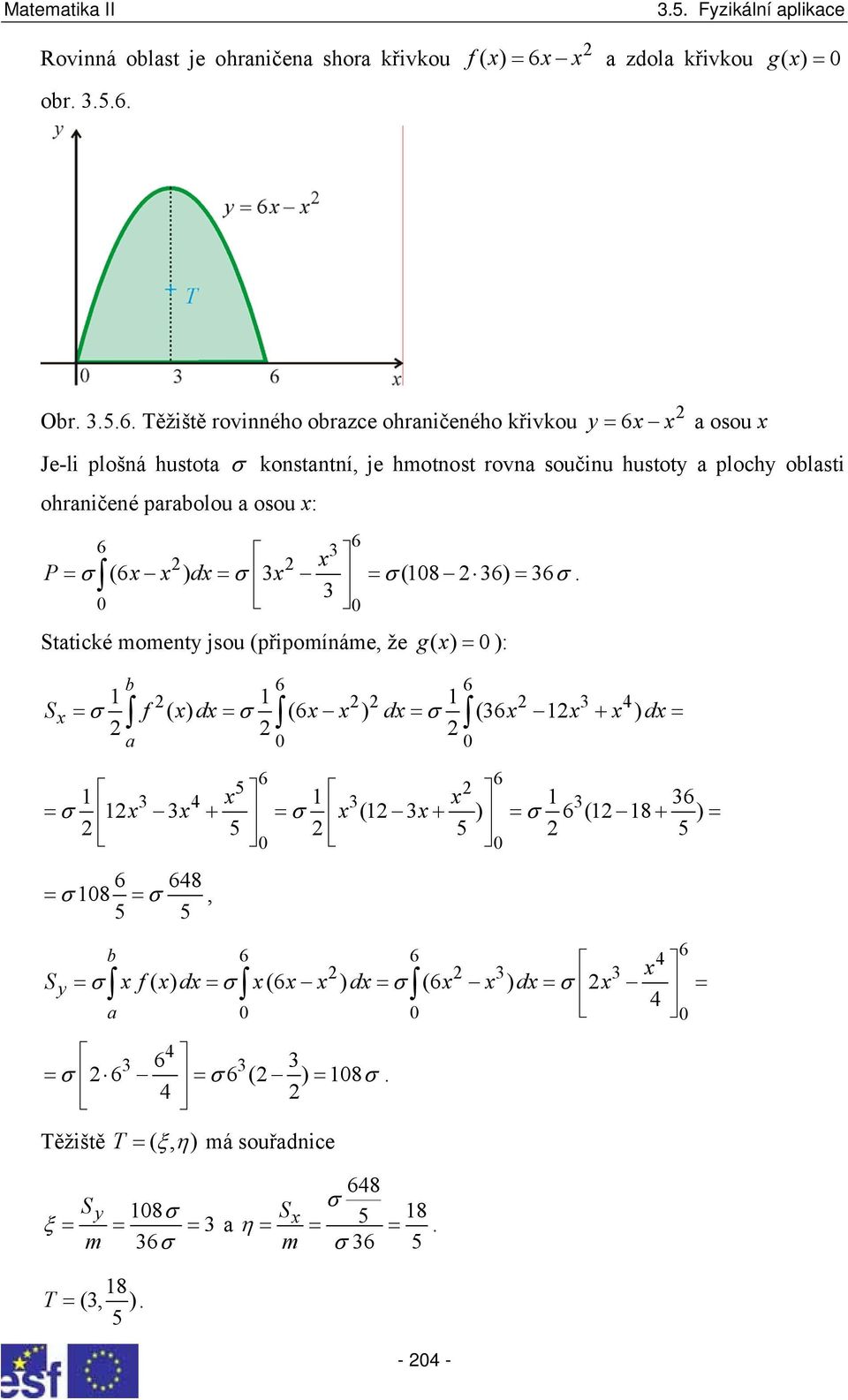 ( ) ): 6 6 4 Sx = σ ( ) (6 ) (6 ) f x dx= σ x x dx σ x x x = + dx= 5 6 6 4 x x 6 = σ x x + = σ x ( x+ ) = σ 6 ( 8 + ) 5 5 5 = 6 648 = σ8 = σ, 5 5 6 6 4 6 x = σ ( ) = σ (6