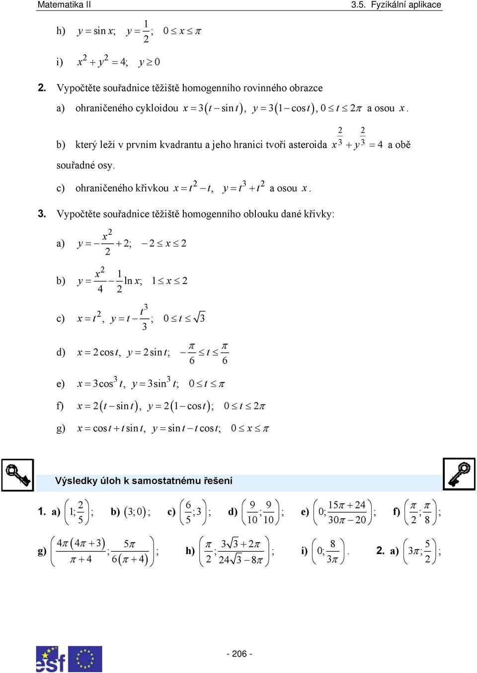 křivk: ) ) c) x = + ; x x = l x ; x 4 t x= t, = t ; t d) x= cos t, = si t; t 6 6 e) x= cos t, = si t; t f) ( ) ( ) x= t si t, = cos t ; t g) x= cost+ tsi t, = si t