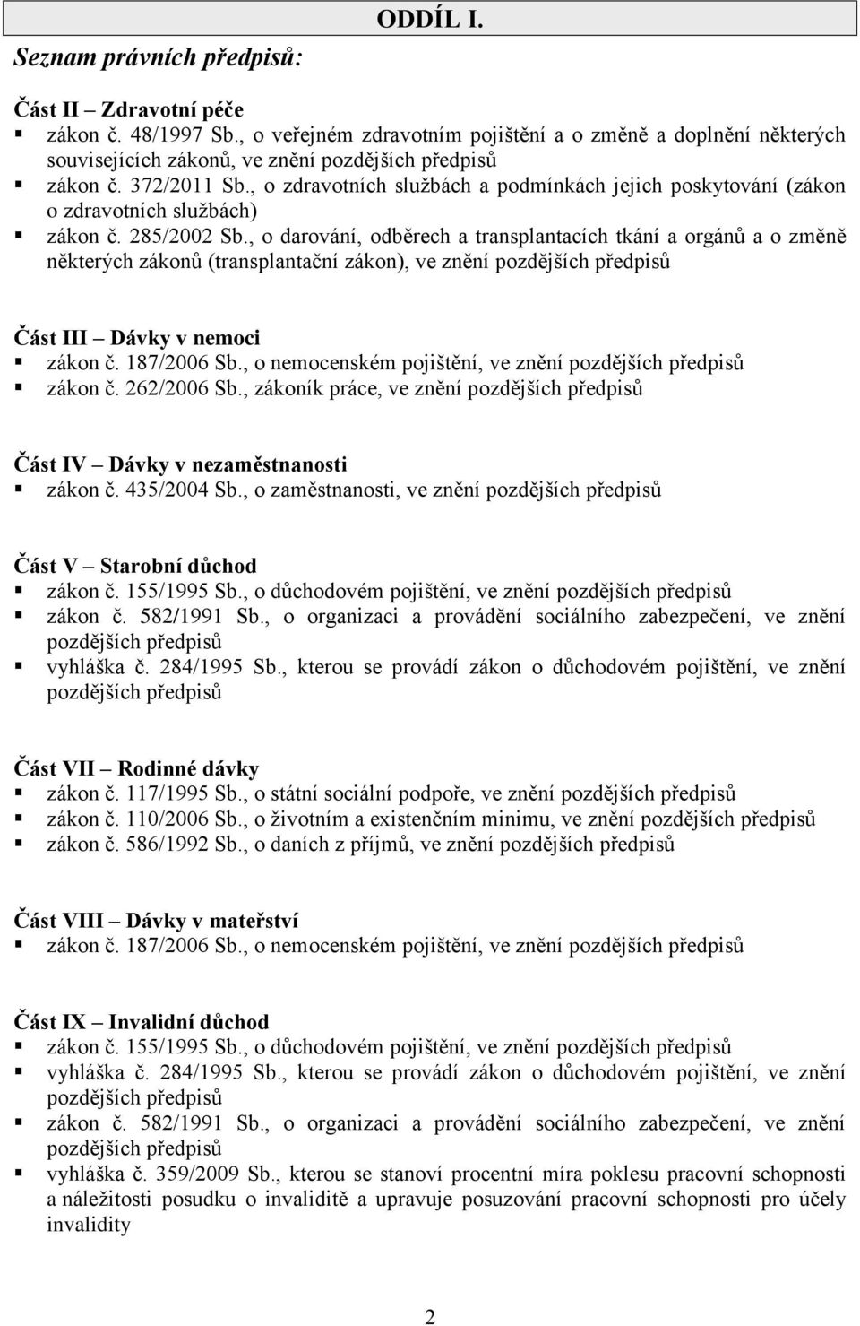 , o zdravotních službách a podmínkách jejich poskytování (zákon o zdravotních službách) zákon č. 285/2002 Sb.