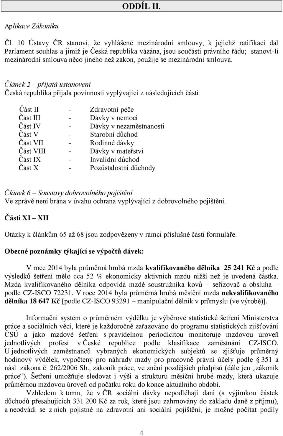 jiného než zákon, použije se mezinárodní smlouva.