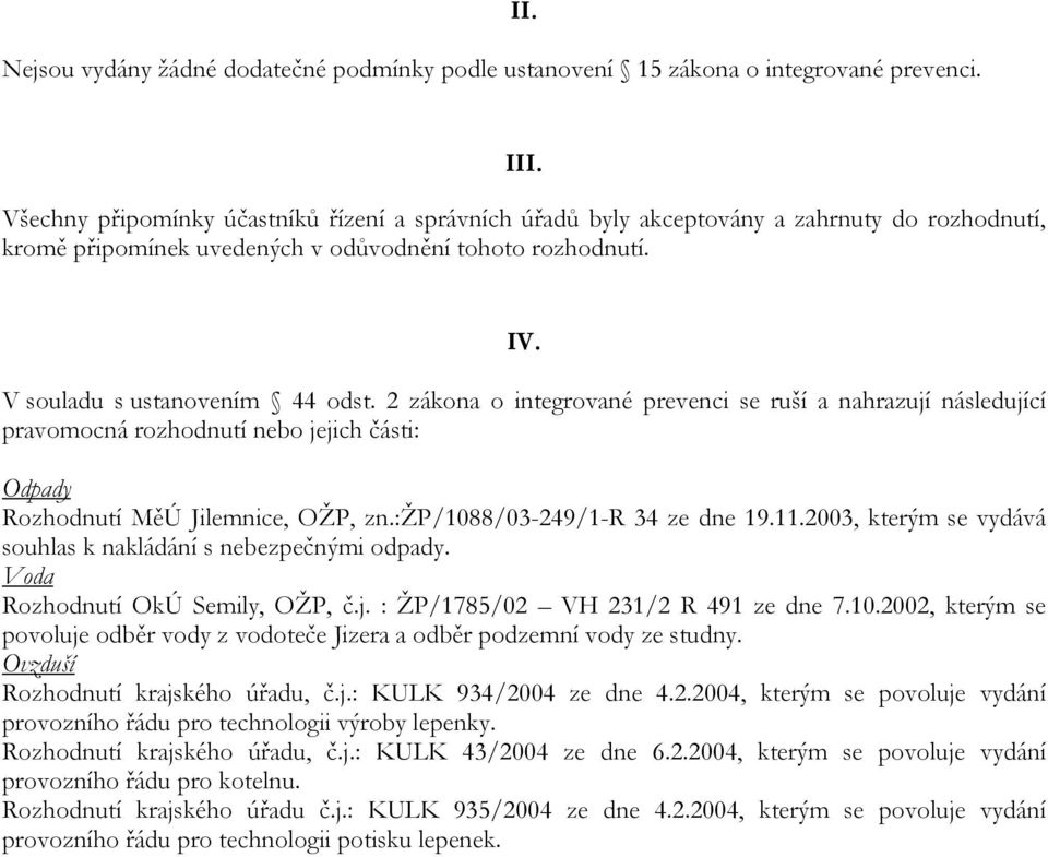 2 zákona o integrované prevenci se ruší a nahrazují následující pravomocná rozhodnutí nebo jejich části: Odpady Rozhodnutí MěÚ Jilemnice, OŽP, zn.:žp/1088/03-249/1-r 34 ze dne 19.11.