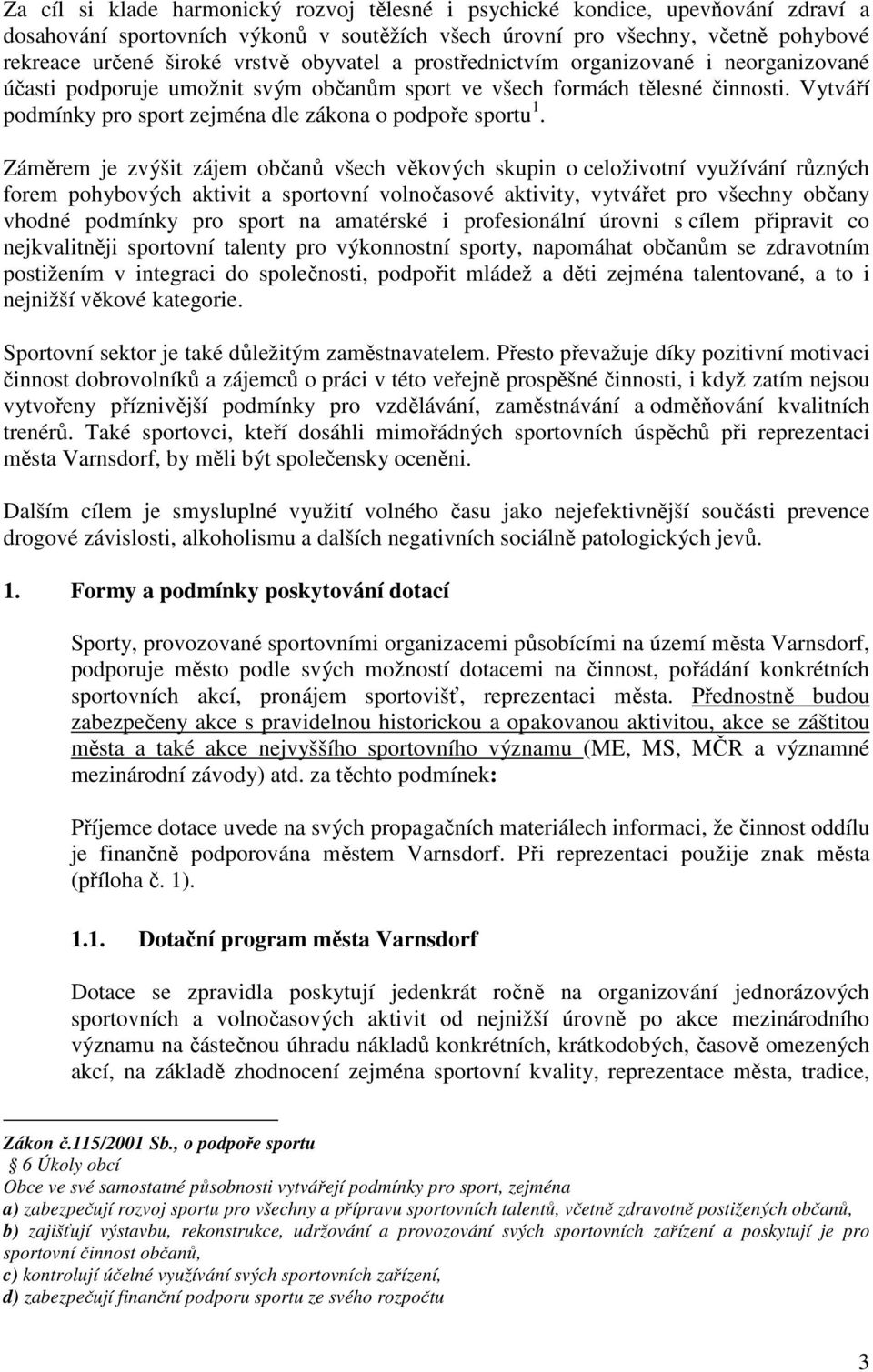 Vytváří podmínky pro sport zejména dle zákona o podpoře sportu 1.