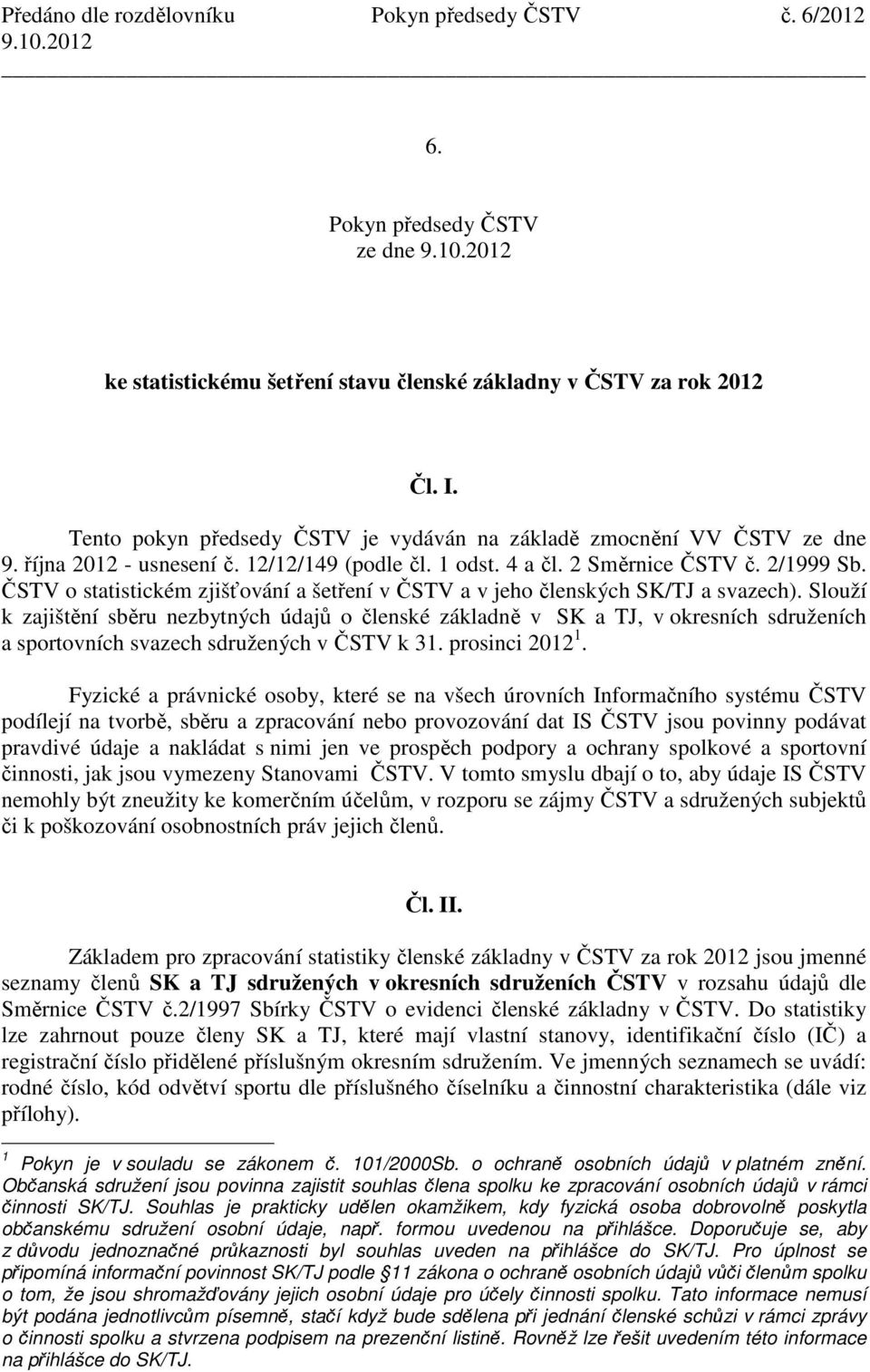 ČSTV o statistickém zjišťování a šetření v ČSTV a v jeho členských SK/TJ a svazech).
