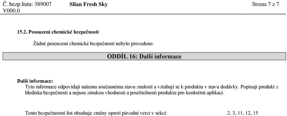 ODDÍL 16: Další informace Další informace: Tyto informace odpovídají našemu současnému stavu znalostí a vztahují se