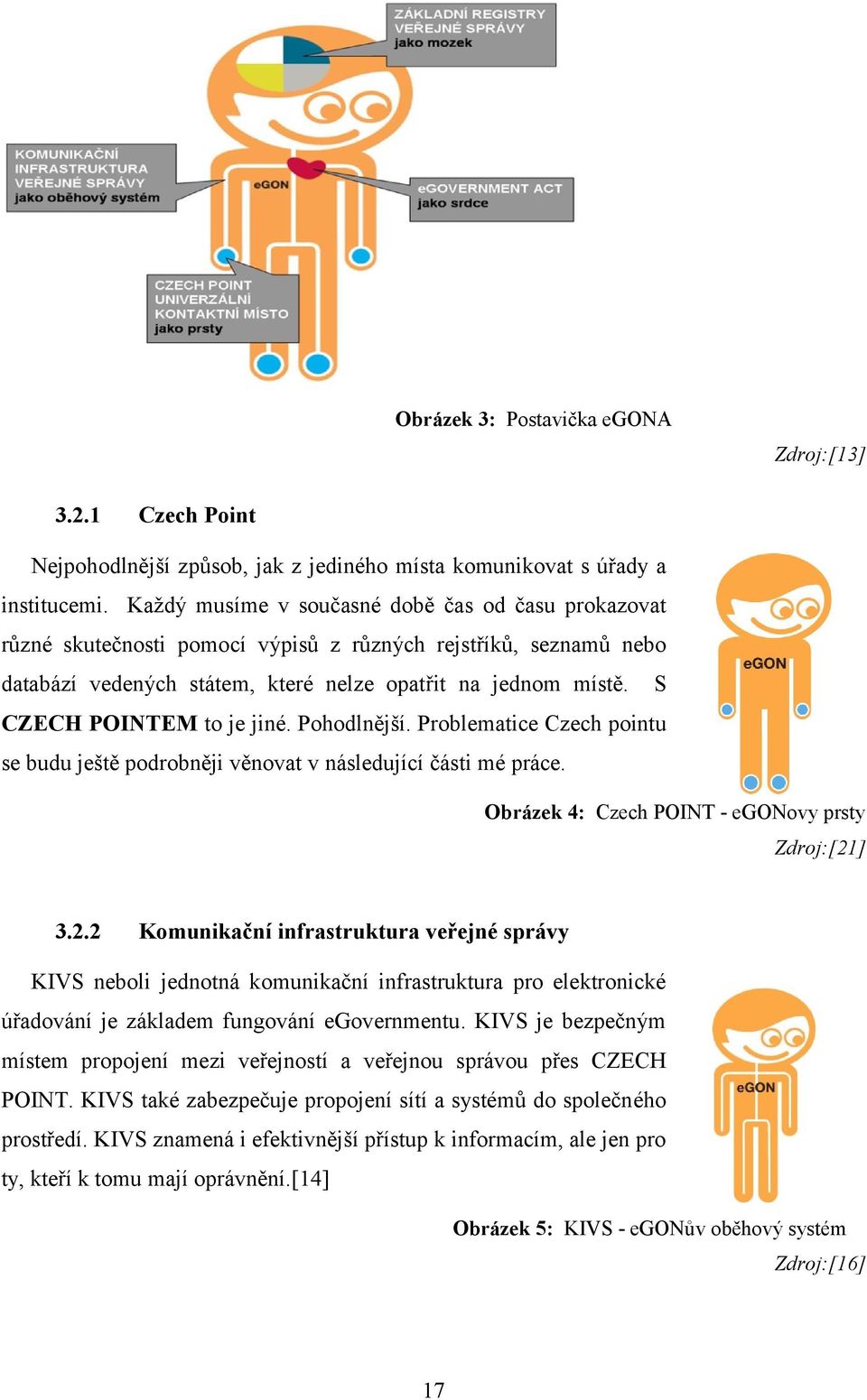 S CZECH POINTEM to je jiné. Pohodlnější. Problematice Czech pointu se budu ještě podrobněji věnovat v následující části mé práce. Obrázek 4: Czech POINT - egonovy prsty Zdroj:[21