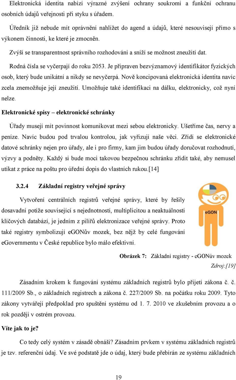 Zvýší se transparentnost správního rozhodování a sníží se možnost zneužití dat. Rodná čísla se vyčerpají do roku 2053.