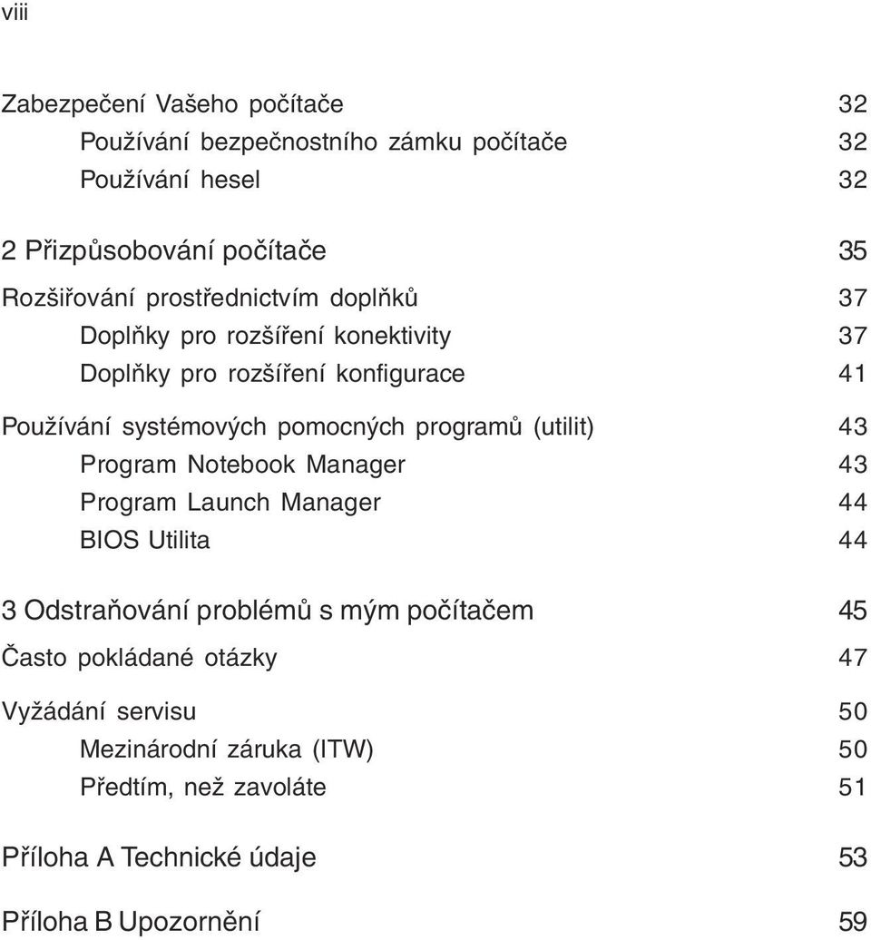 programů (utilit) 43 Program Notebook Manager 43 Program Launch Manager 44 BIOS Utilita 44 3 Odstraňování problémů s mým počítačem 45 Často