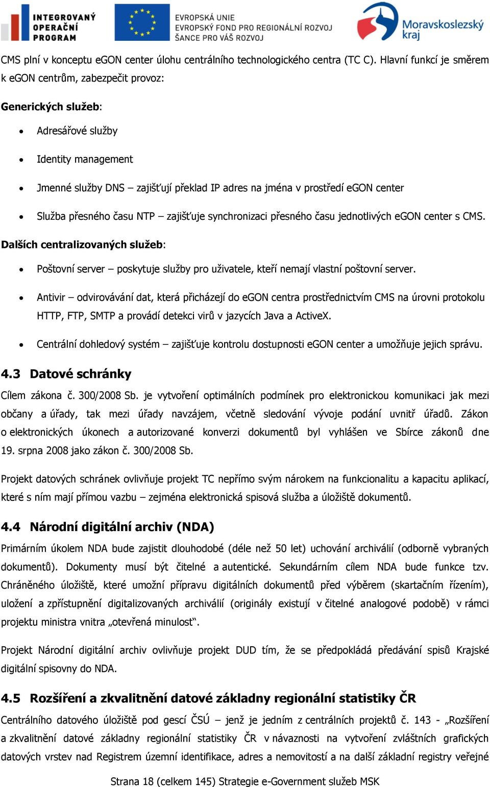 Sluţba přesného času NTP zajišťuje synchronizaci přesného času jednotlivých egon center s CMS.