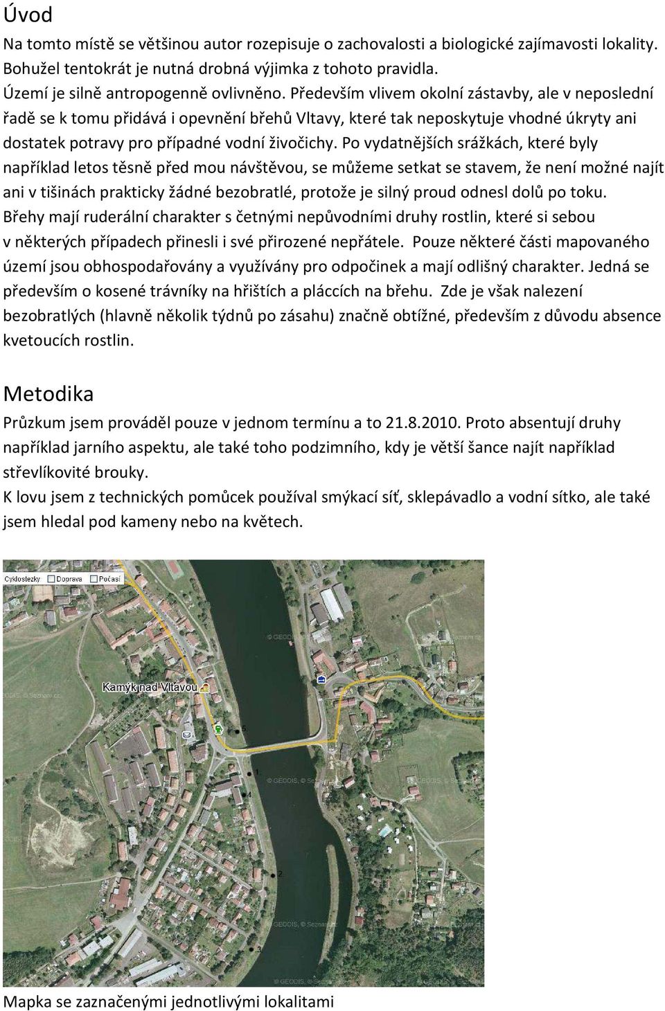 Po vydatnějších srážkách, které byly například letos těsně před mou návštěvou, se můžeme setkat se stavem, že není možné najít ani v tišinách prakticky žádné bezobratlé, protože je silný proud odnesl