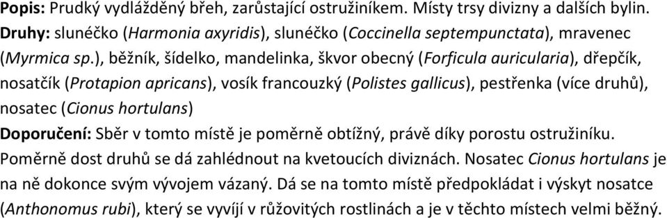 ), běžník, šídelko, mandelinka, škvor obecný (Forficula auricularia), dřepčík, nosatčík (Protapion apricans), vosík francouzký (Polistes gallicus), pestřenka (více druhů), nosatec