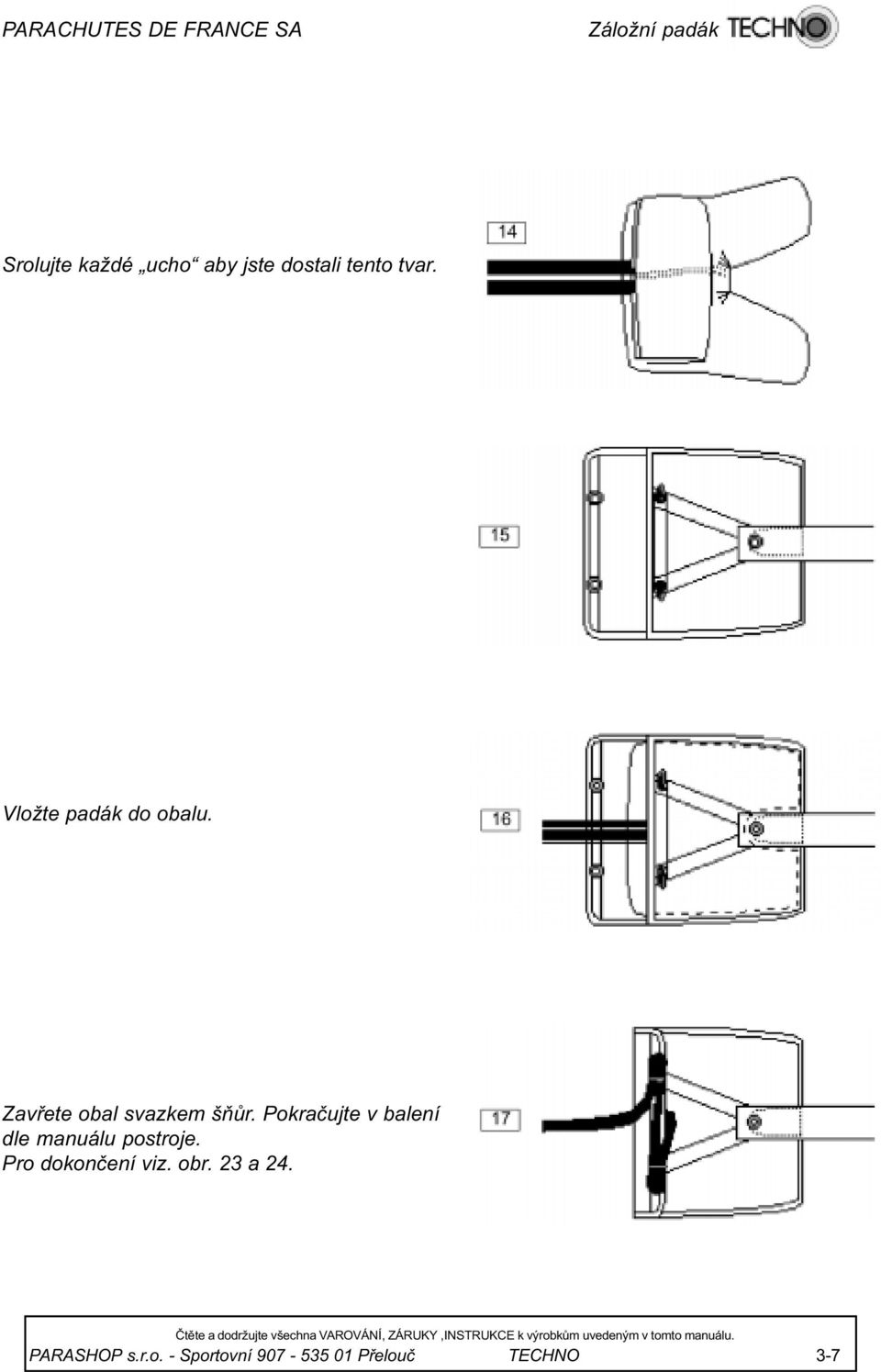 Pokraèujte v balení dle manuálu postroje.