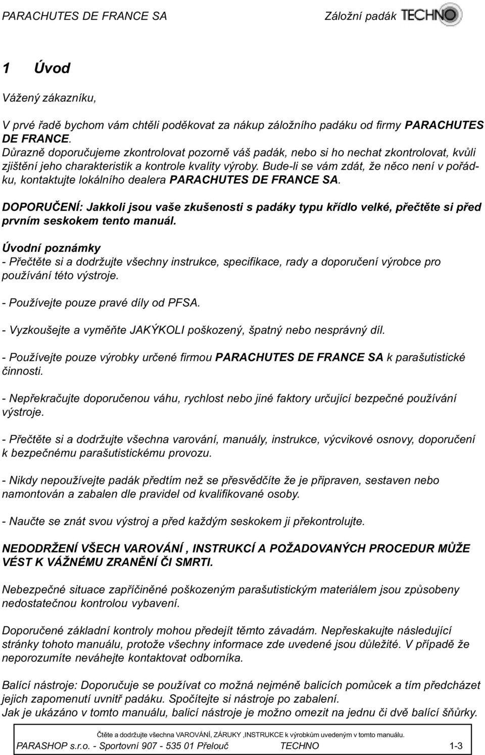 Bude-li se vám zdát, že nìco není v poøádku, kontaktujte lokálního dealera PARACHUTES DE FRANCE SA.