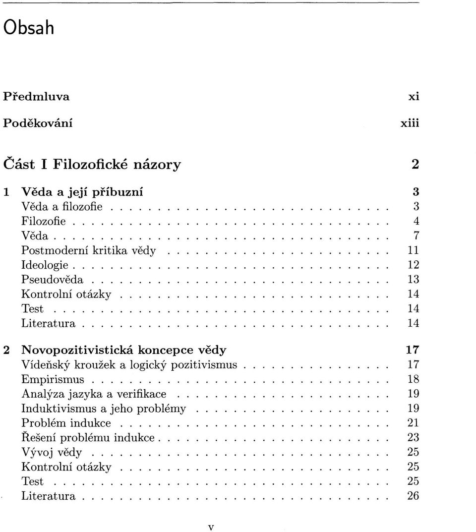 Novopozitivistická koncepce vědy 17 Vídeňský kroužek a logický pozitivismus 17 Empirismus 18 Analýza