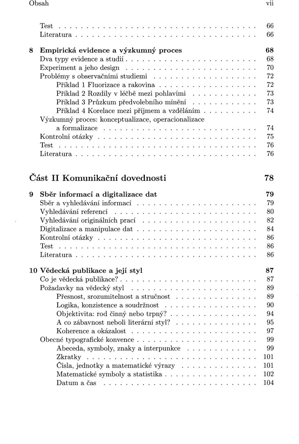 Část II Komunikační dovednosti 78 9 Sběr informací a digitalizace dat 79 Sběr a vyhledávání informací 79 Vyhledávání referencí 80 Vyhledávání originálních prací 82 Digitalizace a manipulace dat 84.