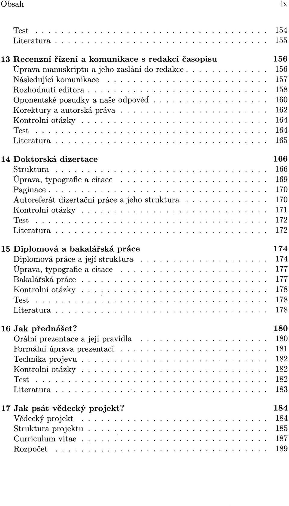 170 171 172 172 15 Diplomová a bakalářská práce 174 Diplomová práce a její struktura 174 Úprava, typografie a citace 177 Bakalářská práce 177 178 178 178 16 Jak přednášet?