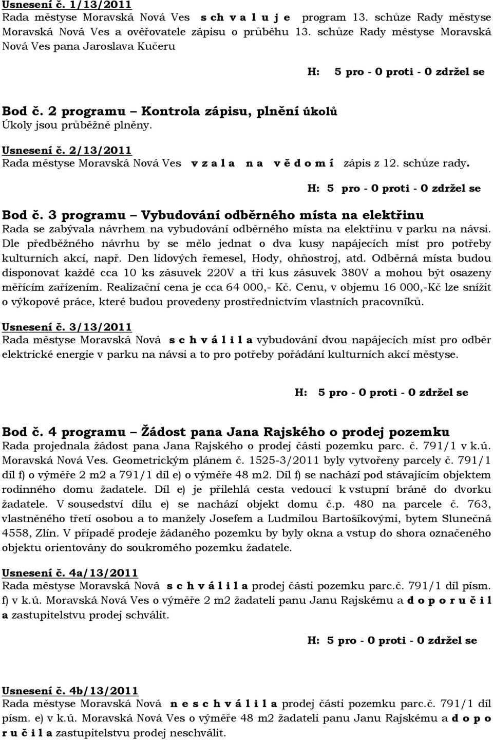 2/13/2011 Rada městyse Moravská Nová Ves v z a l a n a v ě d o m í zápis z 12. schůze rady. Bod č.