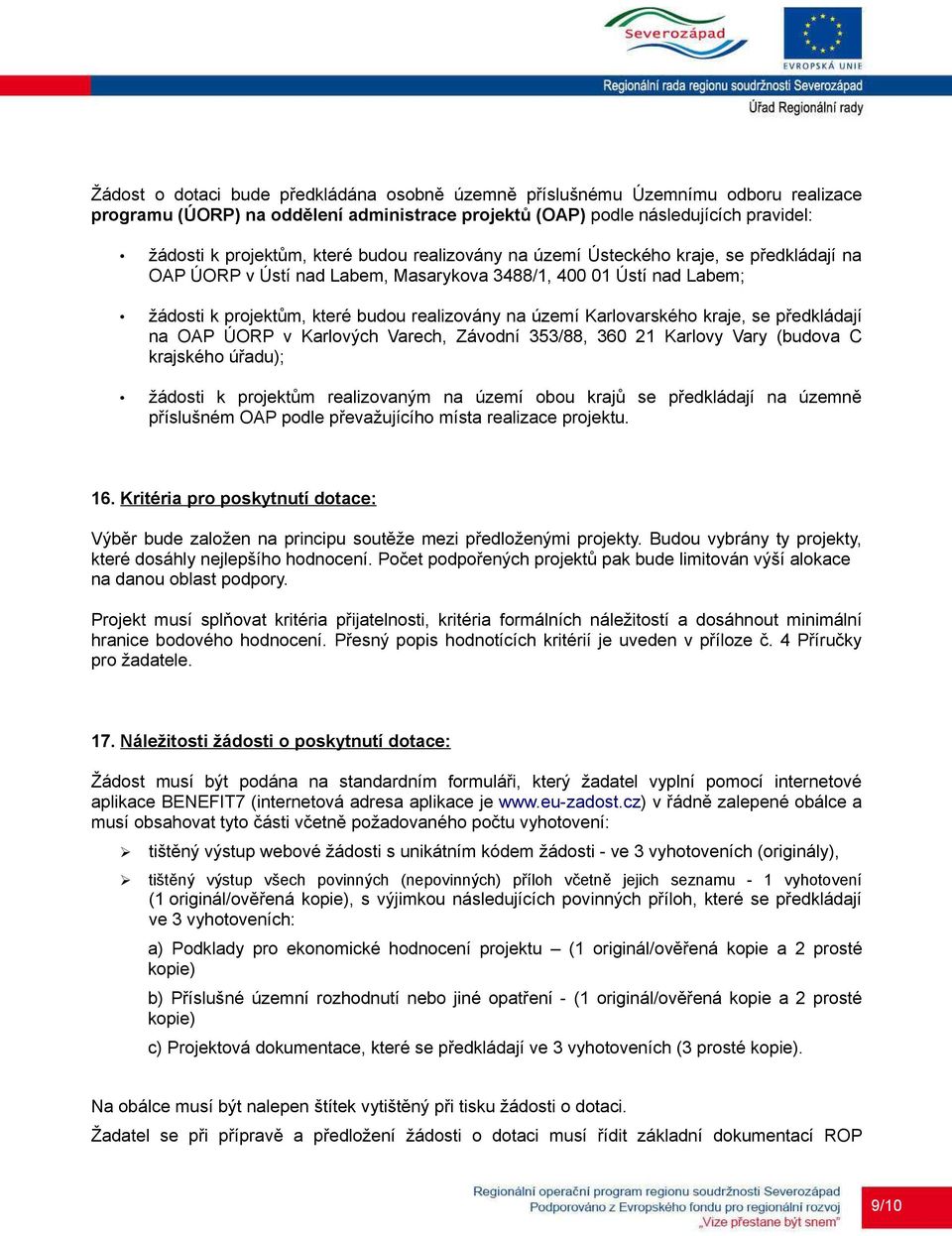 kraje, se předkládají na OAP ÚORP v Karlových Varech, Závodní 353/88, 360 21 Karlovy Vary (budova C krajského úřadu); žádosti k projektům realizovaným na území obou krajů se předkládají na územně