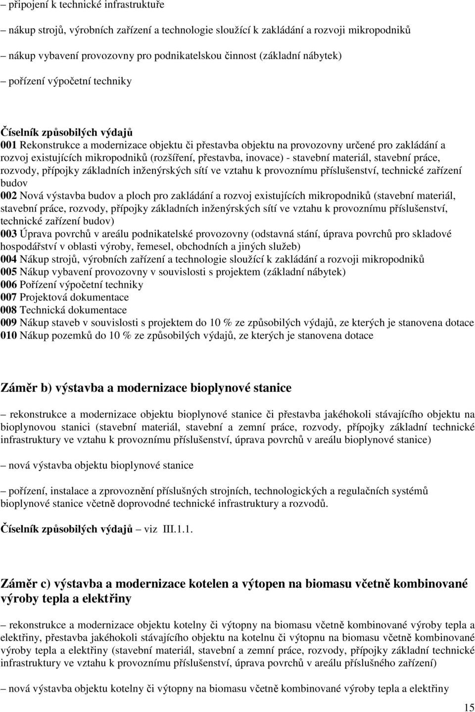 přestavba, inovace) - stavební materiál, stavební práce, rozvody, přípojky základních inženýrských sítí ve vztahu k provoznímu příslušenství, technické zařízení budov 002 Nová výstavba budov a ploch