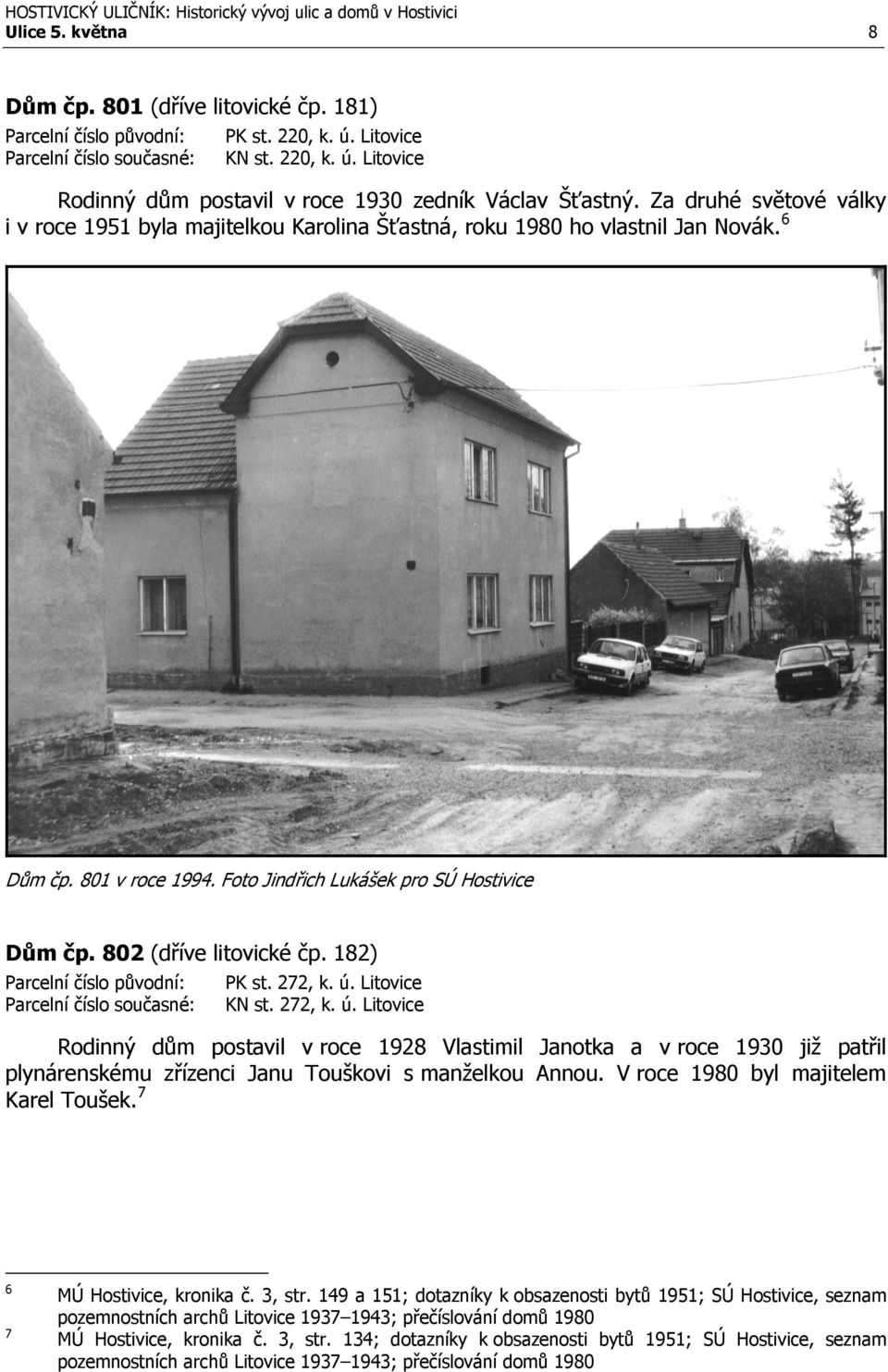 802 (dříve litovické čp. 182) Parcelní číslo původní: PK st. 272, k. ú.