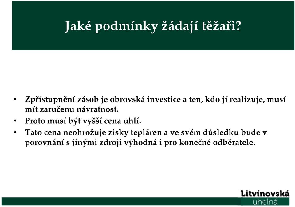 musí mít zaručenu návratnost. Proto musí být vyšší cena uhlí.