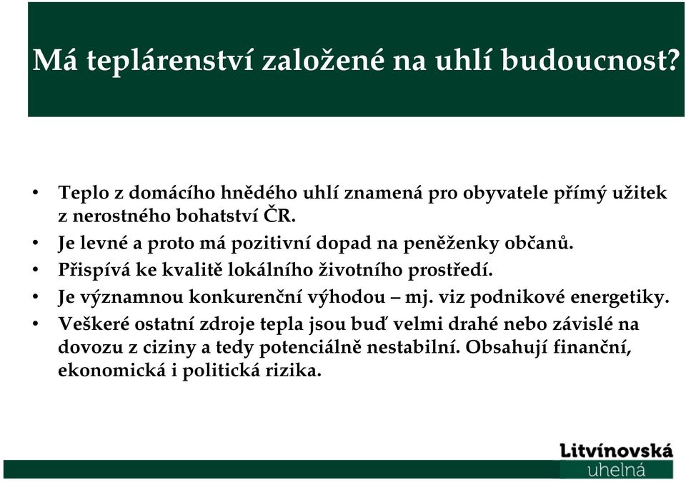 Je levné a proto má pozitivní dopad na peněženky občanů. Přispívá ke kvalitě lokálního životního prostředí.