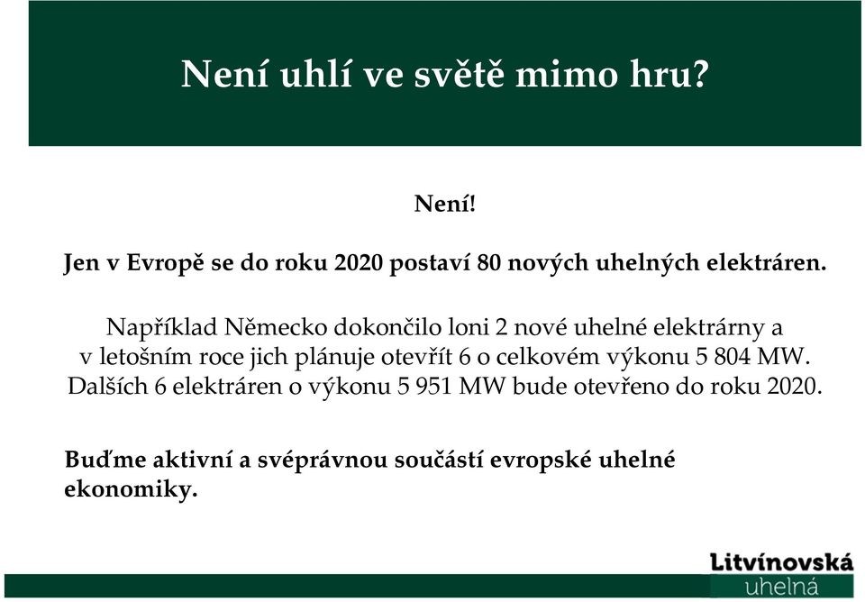 Například Německo dokončilo loni 2 nové uhelné elektrárny a v letošním roce jich plánuje