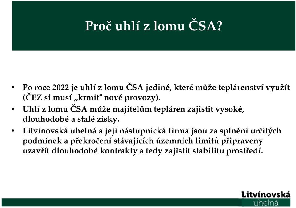 provozy). Uhlí z lomu ČSA může majitelům tepláren zajistit vysoké, dlouhodobé a stalé zisky.