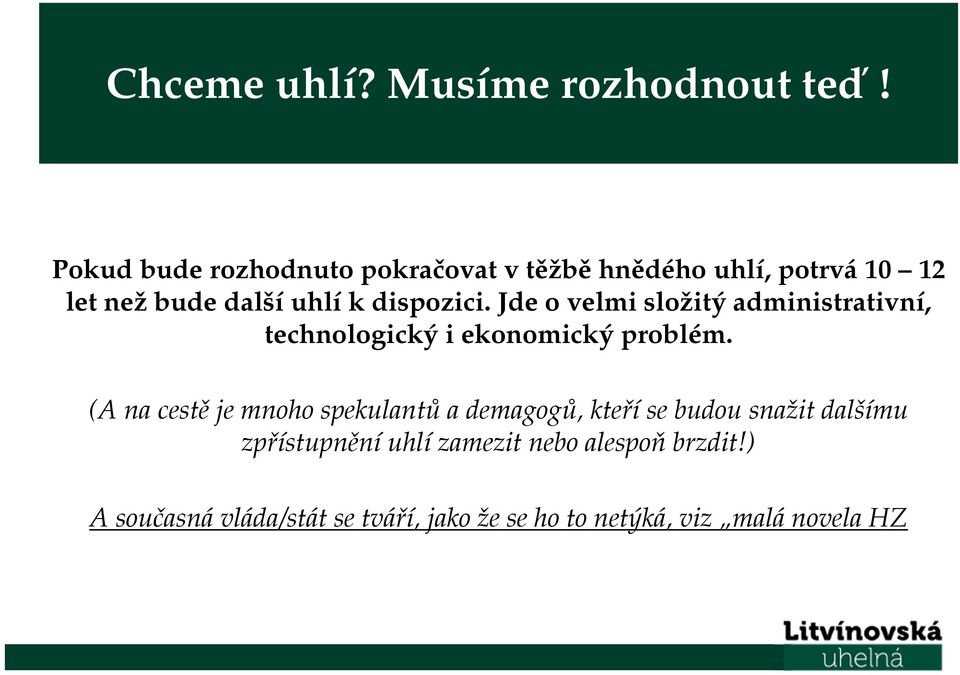 dispozici. Jde o velmi složitý administrativní, technologický i ekonomický problém.