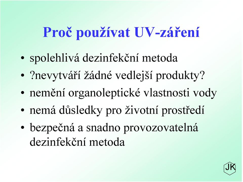 nemění organoleptické vlastnosti vody nemá důsledky