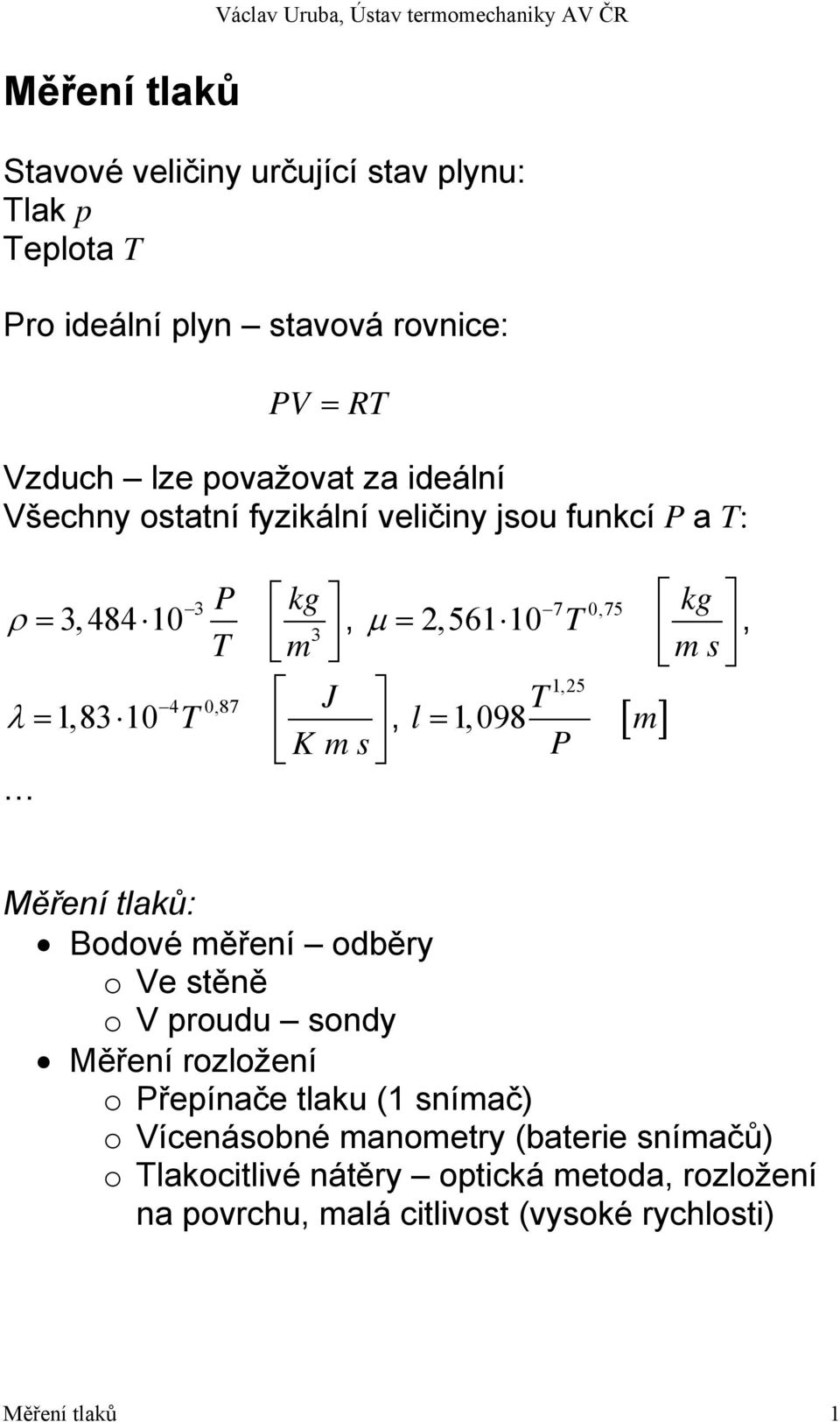 0,87 J λ = 1,83 10 T K ms, l = 1,098 T [ m] P Měření tlaků: Bodové měření odběry o Ve stěně o V proudu sondy Měření rozložení o Přepínače tlaku (1