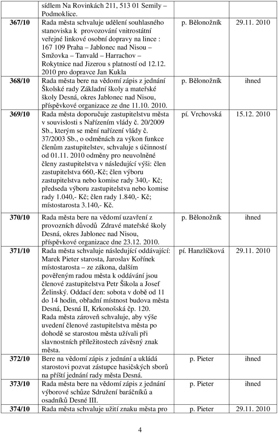 20/2009 Sb., kterým se m ní na ízení vlády. 37/2003 Sb., o odm nách za výkon funkce len m zastupitelstev, schvaluje s ú inností od 01.11.