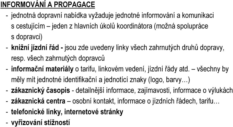 všech zahrnutých dopravců - informační materiály o tarifu, linkovém vedení, jízdní řády atd.