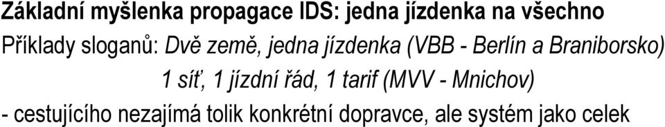 Braniborsko) 1 síť, 1 jízdní řád, 1 tarif (MVV - Mnichov) -