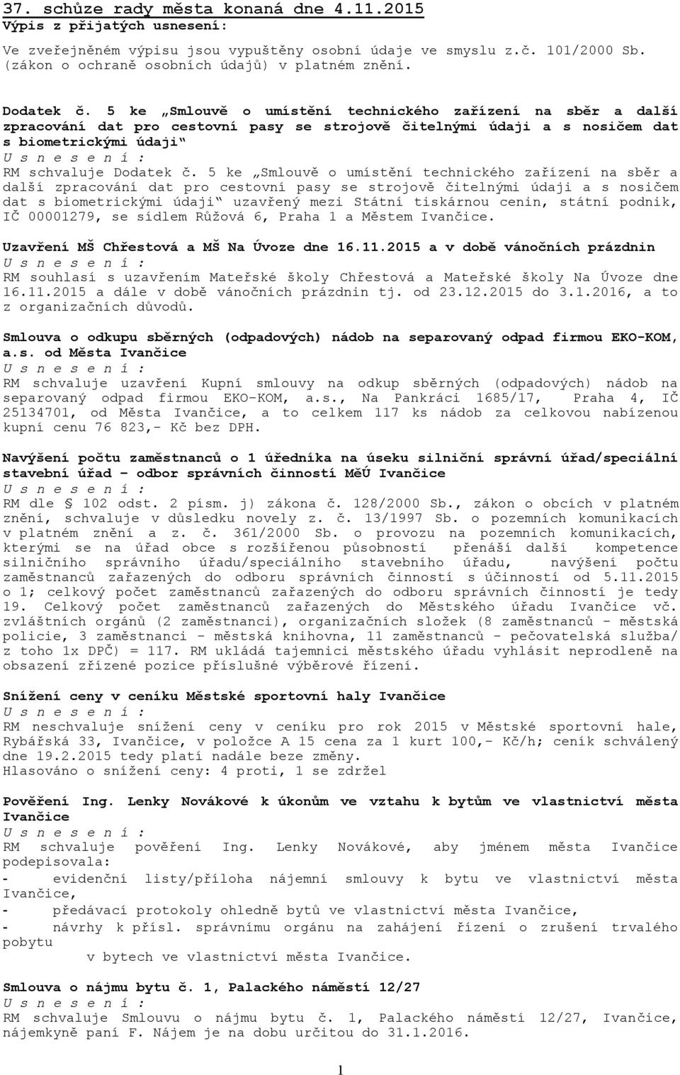 5 ke Smlouvě o umístění technického zařízení na sběr a další zpracování dat pro cestovní pasy se strojově čitelnými údaji a s nosičem dat s biometrickými údaji uzavřený mezi Státní tiskárnou cenin,