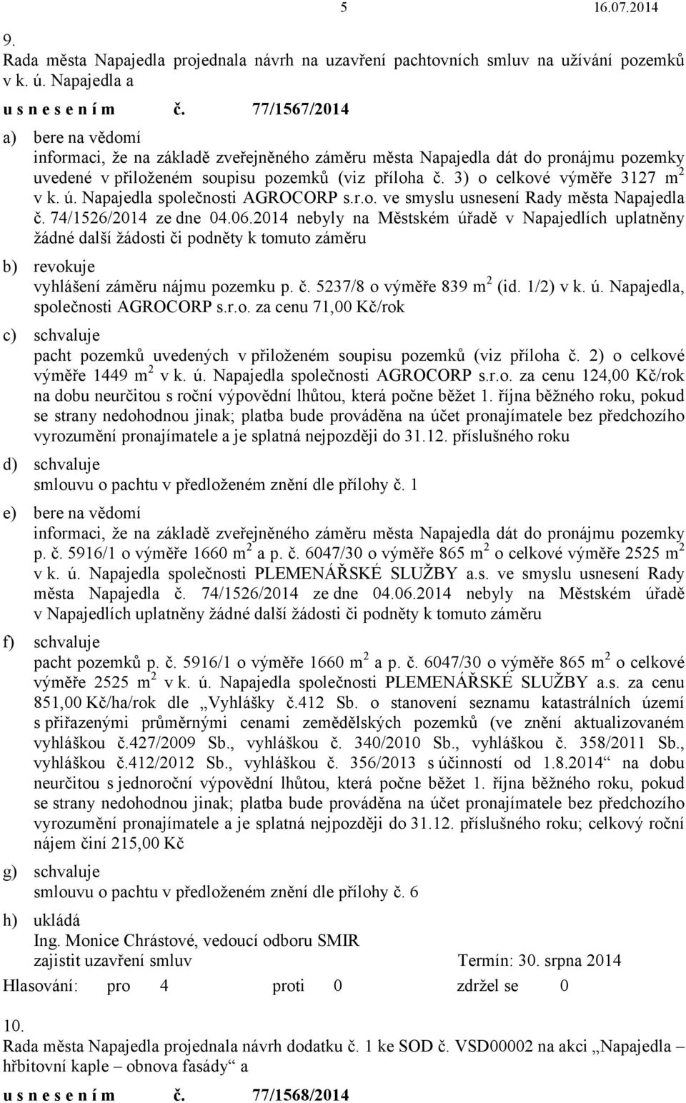 3) o celkové výměře 3127 m 2 v k. ú. Napajedla společnosti AGROCORP s.r.o. ve smyslu usnesení Rady města Napajedla č. 74/1526/2014 ze dne 04.06.