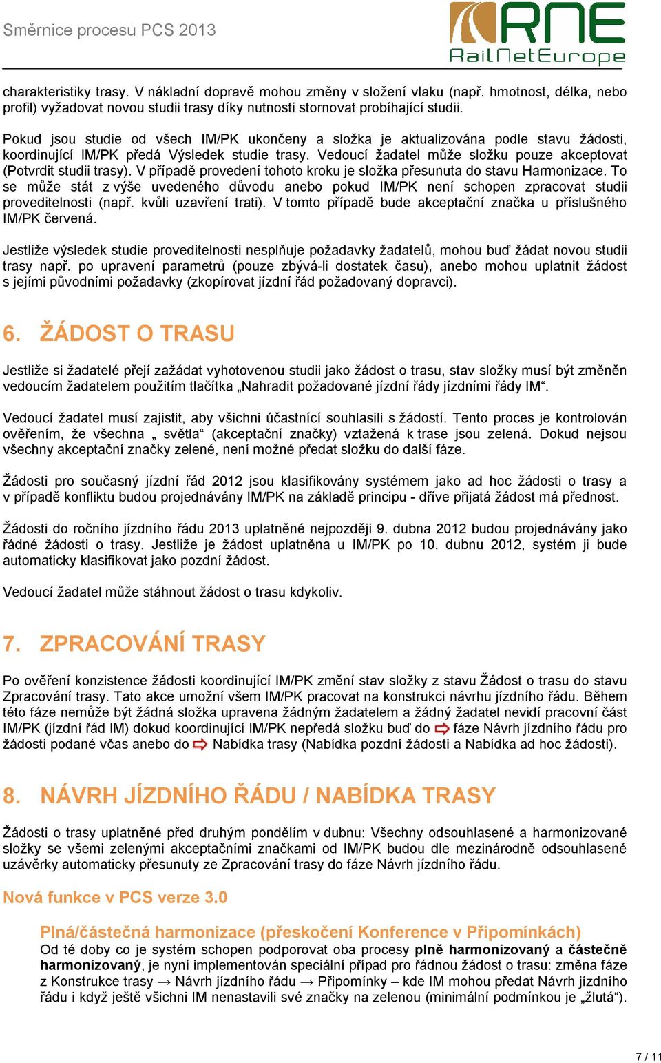 Vedoucí žadatel může složku pouze akceptovat (Potvrdit studii trasy). V případě provedení tohoto kroku je složka přesunuta do stavu Harmonizace.
