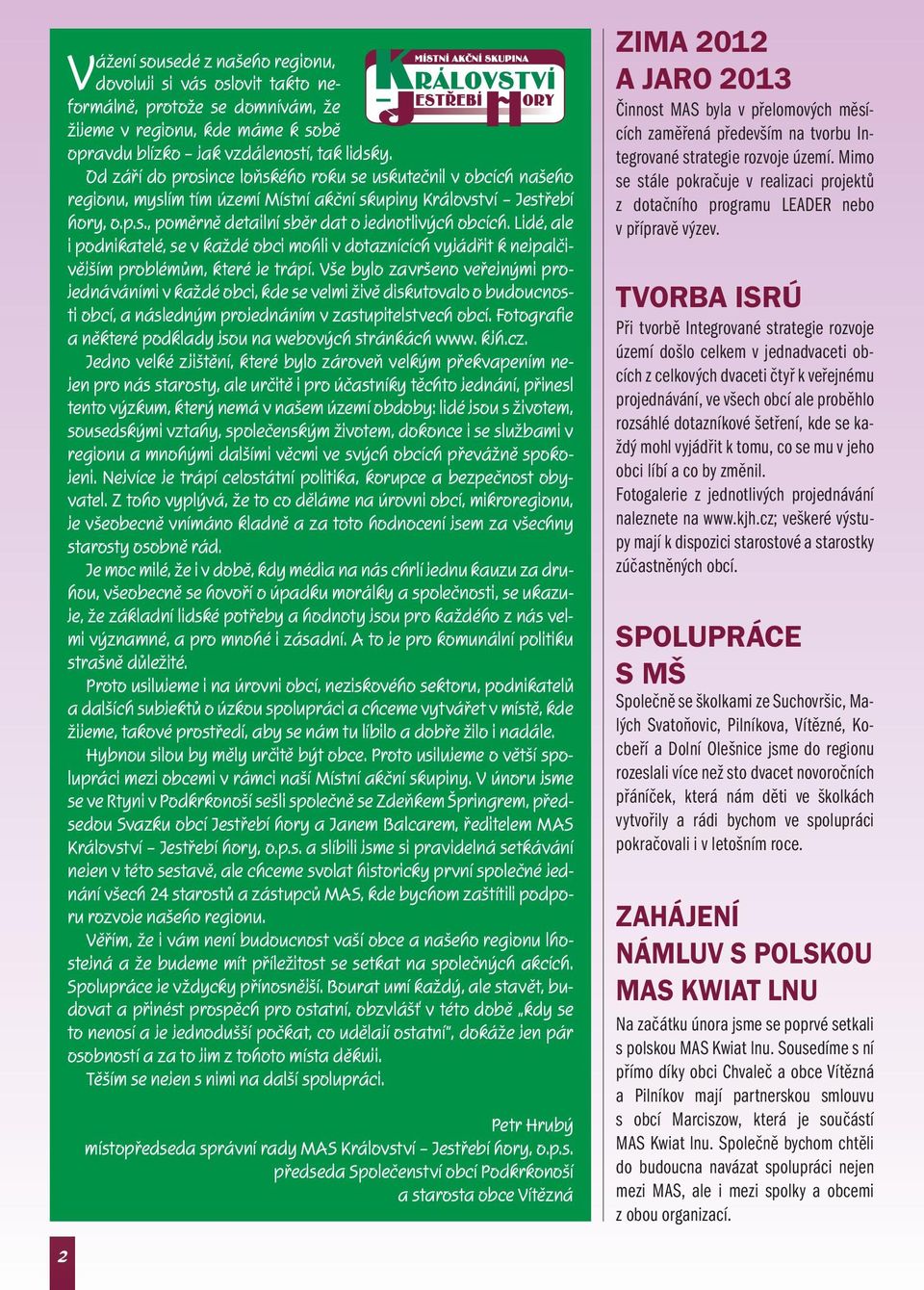 Lidé, ale i podnikatelé, se v každé obci mohli v dotaznících vyjádřit k nejpalčivějším problémům, které je trápí.